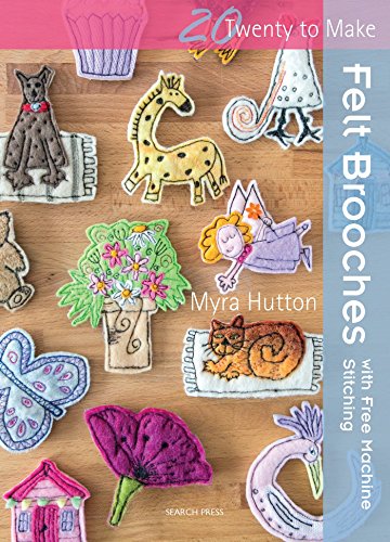 Felt Brooches with Free-Machine Stitching (Twenty to Make) by Myra Hutton