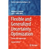 Flexible and Generalized Uncertainty Optimization: Theory and Approaches (Studies in Computational Intelligence, 696)
