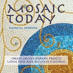 Mosaic Today: Create Contemporary Projects Using