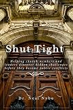 Shut Tight: Helping church members and leaders discover hidden challenges before they become public by Neal Nybo