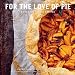 For the Love of Pie: Sweet and Savory Recipes by Felipa Lopez, Cheryl Perry