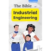 The bible of Industrial Engineering (The Industrial bibles of engr's Workshop)