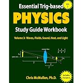 Essential Trig-based Physics Study Guide Workbook: Waves, Fluids, Sound, Heat, and Light (Learn Physics Step-By-Step)