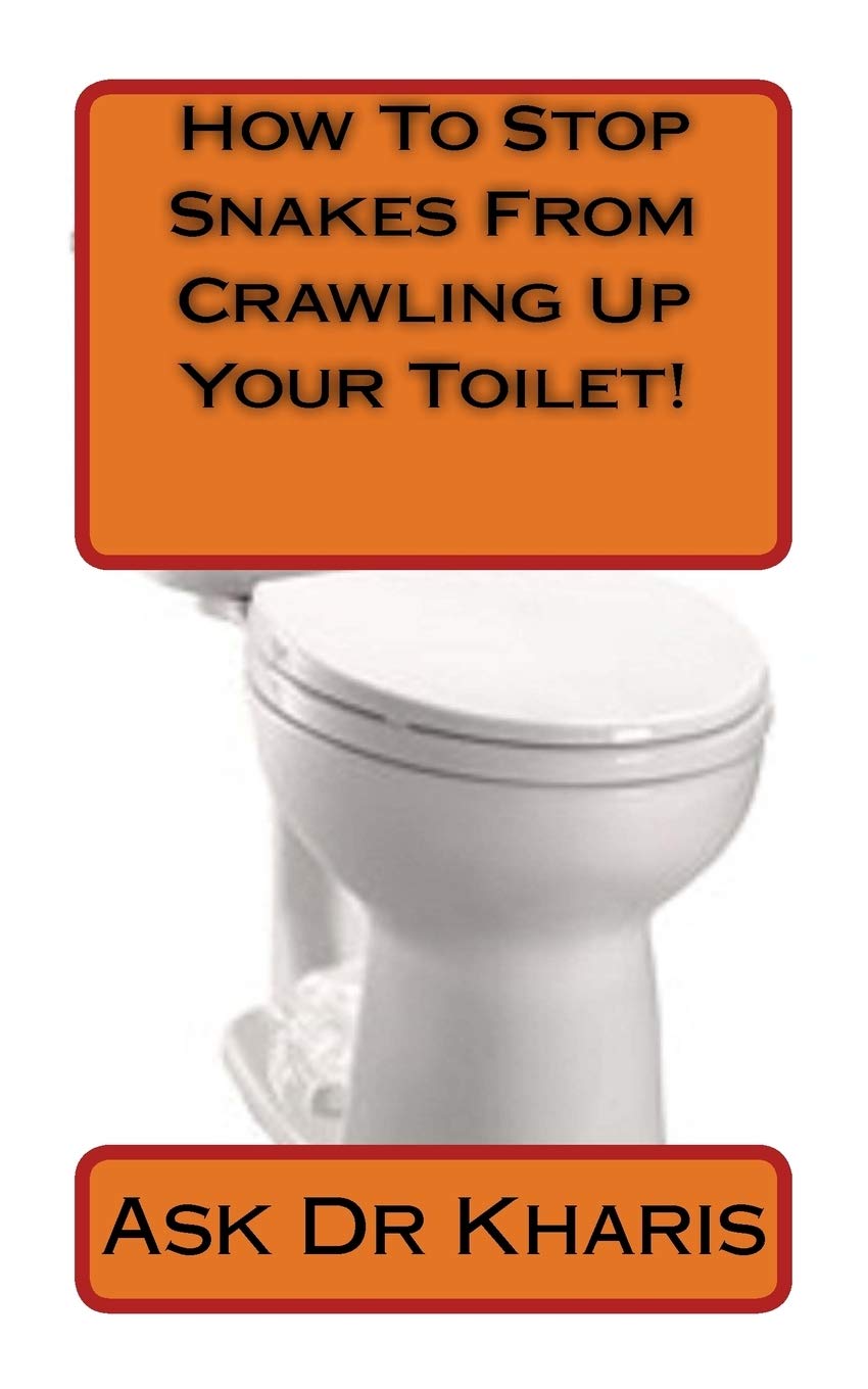 How To Keep Snakes From Crawling Up Your Toilet Dr Kharis Ask 9781537758527 Amazon Com Books