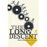 The Long Descent: A User's Guide to the End of the Industrial Age