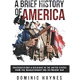A Brief History of America: Contradictions & Divisions in the United States from the Revolutionary Era to the Present Day