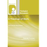 A Theology of Work: Work and the New Creation (Paternoster Theological Monographs)