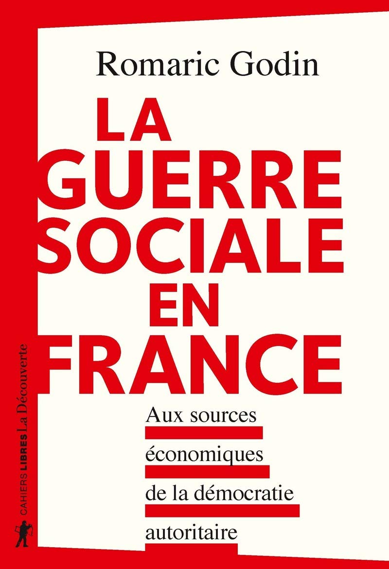 La Guerre Sociale En France Aux Sources Economiques De La Democratie Autoritaire Cahiers Libres French Edition Godin Romaric 9782348045790 Amazon Com Books