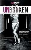 Unbroken: A Story of Radical Resilience, Unapologetic Healing, and the Fierce Return to Self