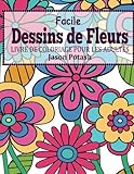 Image de Facile Dessins De Fleurs en Gros Caracteres: Livre de Coloriage Pour Les Adulte (Le stress Soulager Adulte Coloriage) (French Edition)