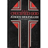 The Crucified God: The Cross of Christ As the Foundation and Criticism of Christian Theology (English and German Edition)