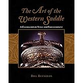 Art of the Western Saddle: A Celebration Of Style And Embellishment