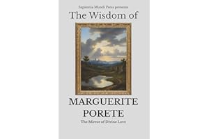 The Wisdom of Marguerite Porete: The Mirror of Divine Love