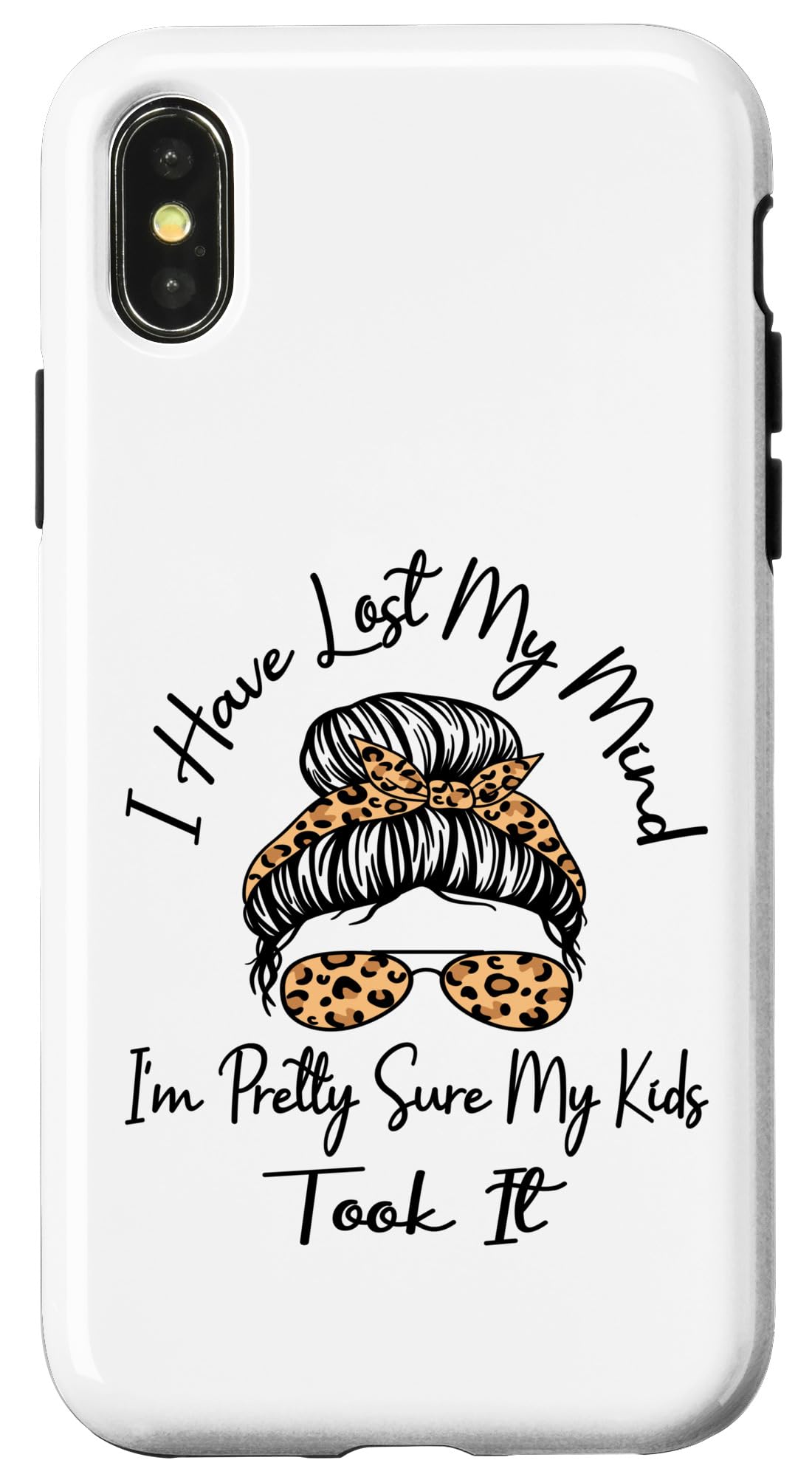 iPhone X/XS I Have Lost My Mind I'm Pretty Sure My Kids Took It Mother Case