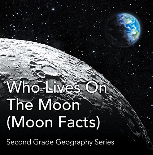 Who Lives On The Moon (Moon Facts) : Second Grade Geography Series: 2nd Grade Books (Children's Astr by Baby Professor