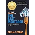 How to Get Approved for the Best Mortgage Without Sticking a Fork in Your Eye: A Comprehensive Guide for First Time Home Buyers and Home Buyers ... (How To Without Sticking A Fork In Your Eye)