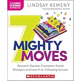 7 Mighty Moves: Research-Backed, Classroom-Tested Strategies to Ensure K-to-3 Reading Success (The Science of Reading in Practice)