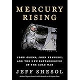 Mercury Rising: John Glenn, John Kennedy, and the New Battleground of the Cold War