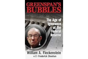Greenspan's Bubbles: The Age of Ignorance at the Federal Reserve