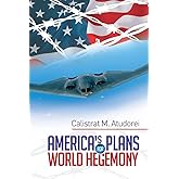 America’s Plans for World Hegemony: A Study
