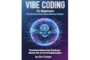 VIBE CODING for Beginners: The New Era of AI-Powered Software Creation. Transform Ideas into Products and Master the Art of AI Collaboration.