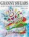 Granny Swears: An Adult Coloring Book With Swears Grannies Would Say : Swear Word Coloring Book : Sweary Coloring Book by Thiago Ultra