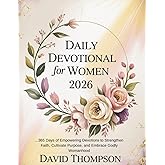 DAILY DEVOTIONAL FOR WOMEN 2026: 365 Days of Empowering Devotions to Strengthen Faith Cultivate Purpose and Embrace Godly Womanhood (DAILY MOMENT WITH GOD)