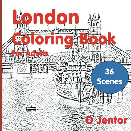 London Coloring Book For Adults: Travel and Color -London Bridge, Hyde Park, Kings Road, Notting Hill Market, Big Ben, London Eye, Buckingham Palace, ... the Landmarks from London City) (Volume 13) by O Jentor