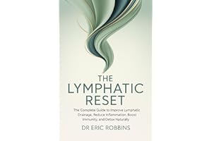 The Lymphatic Reset: The complete Guide to Improve Lymphatic Drainage, Reduce Inflammation, Boost Immunity, and Detox Natural