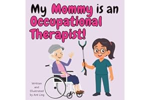 My Mommy Is An Occupational Therapist!: Educational Kid’s Picture Book About Real Medical Careers As An Allied Healthcare Pro