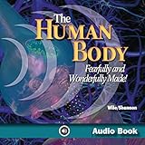 The Human Body: Fearfully and Wonderfully Made!