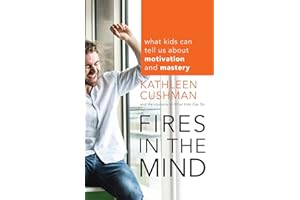 Fires in the Mind: What Kids Can Tell Us About Motivation and Mastery