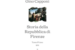 Storia della Repubblica di Firenze: Tomo Primo (1876) (Italian Edition)