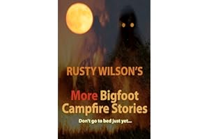 Rusty Wilson's More Bigfoot Campfire Stories