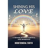 Shining His Love: A Memoir of Faith Survival and Awakening