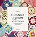 The Ultimate Granny Square Sourcebook: 100 Contemporary Motifs to Mix and Match by 