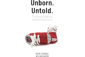 Unborn. Untold.: True Stories of Abortion and God's Healing Grace