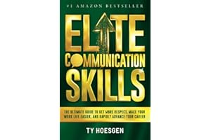 Elite Communication Skills for Young Professionals: The Ultimate Guide to Get More Respect, Make Your Work Life Easier, and R