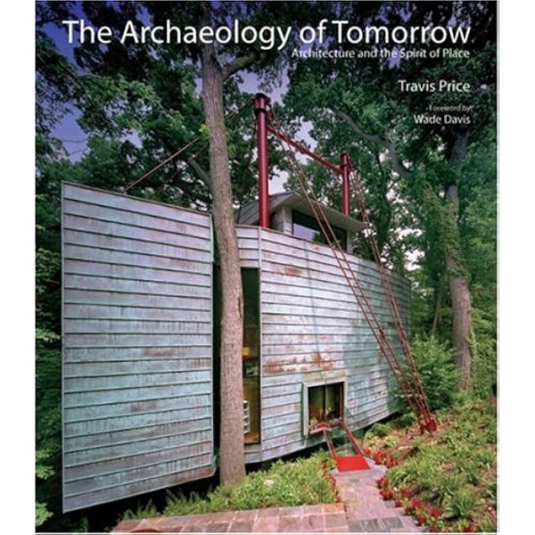 The Archaeology of Tomorrow: Architecture And the Spirit of Place