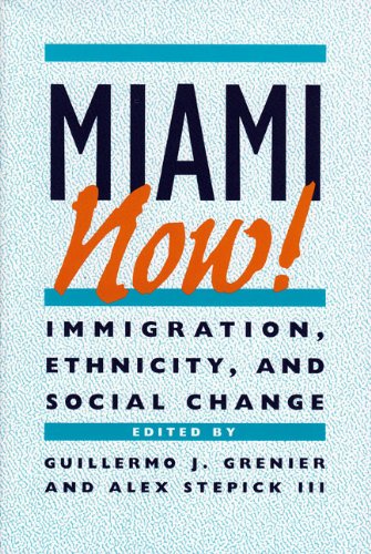 Miami Now!: Immigration, Ethnicity, and Social Change Miami Now!: Immigration, Ethnicity, and Social Change