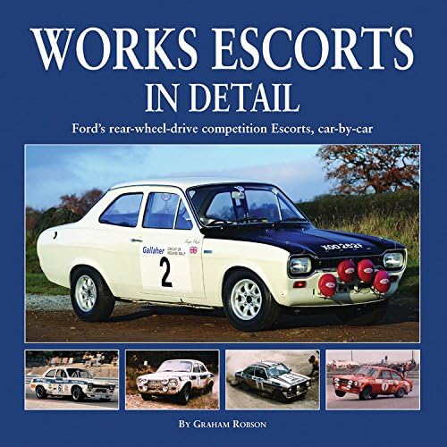 Works Escort in Detail: Ford's Rear-Wheel-Drive Competition Escorts, Car by Car