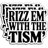 (3Pcs) Rizz Em with The Tism Stickers Funny Sarcastic Quote Humor Motivational Inspirational Gifts Waterproof Vinyl Decals for Kindle Water Bottle Bumper Car Hard Hat Phone Laptop 3x2.6