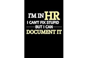 I'm In HR, I Can't Fix Stupid But I Can Document It: Funny Novelty Lined Journal For HR Director|Thank You Gag Gift|Use As Diary, Notebook Or Organizer|HR Gift Funny (Alternative To Card)
