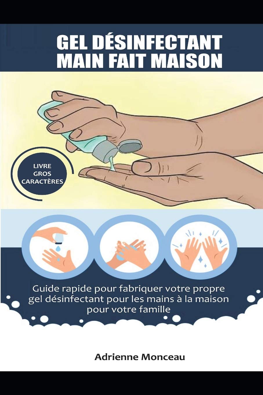Gel Desinfectant Main Fait Maison Guide Rapide Pour Fabriquer Votre Propre Gel Desinfectant Pour Les Mains A La Maison Pour Votre Famille French Edition Monceau Adrienne 9798635846858 Amazon Com Books