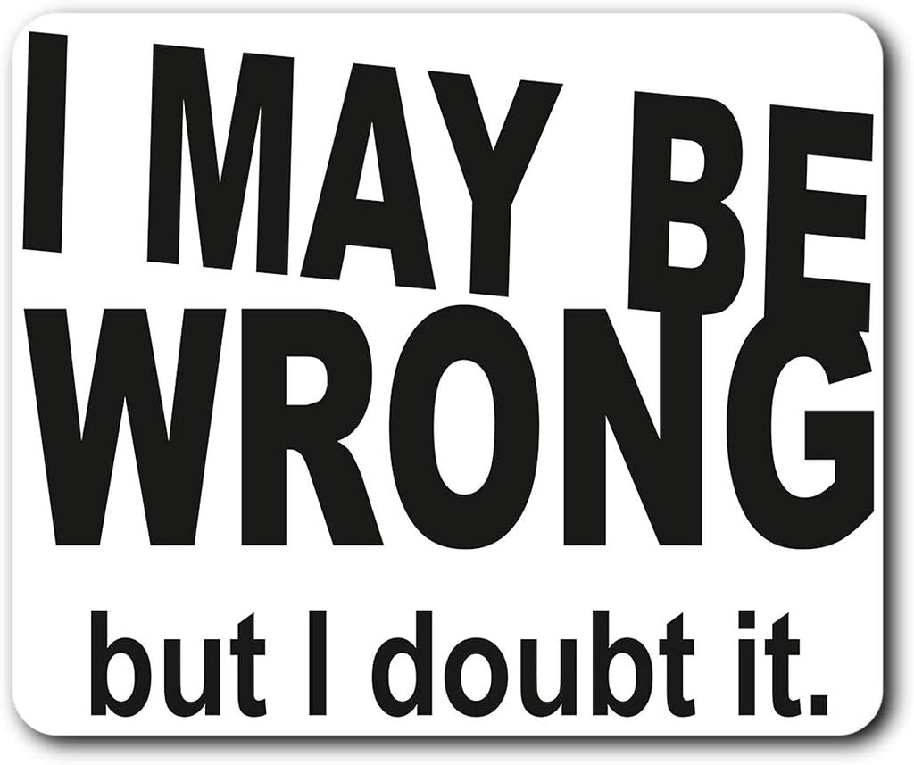 May Be Wrong Sarcastic Quote Mouse Mat Pad Computer PC Laptop Gaming Office Home Desk Accessory Gadget 13238