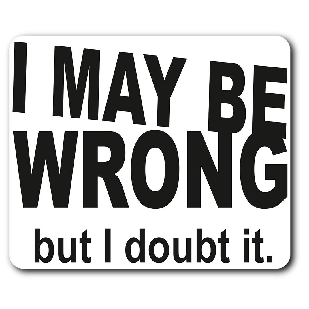 May Be Wrong Sarcastic Quote Mouse Mat Pad Computer PC Laptop Gaming Office Home Desk Accessory Gadget 13238