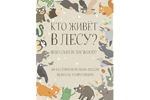 Who Lives in the Wood?: An Illustrated Russian-English Bilingual Story for Kids - Simple Short Sentences for Beginners - A Bo