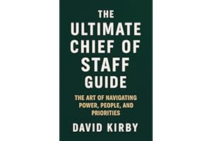 The Ultimate Chief of Staff Guide: The Art of Navigating Power, People, and Priorities