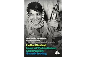 Leila Khaled: Icon of Palestinian Liberation (Revolutionary Lives)