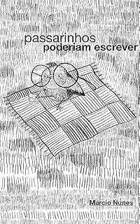 Livro passarinhos poderiam escrever: livro de poesias livres, para declamar